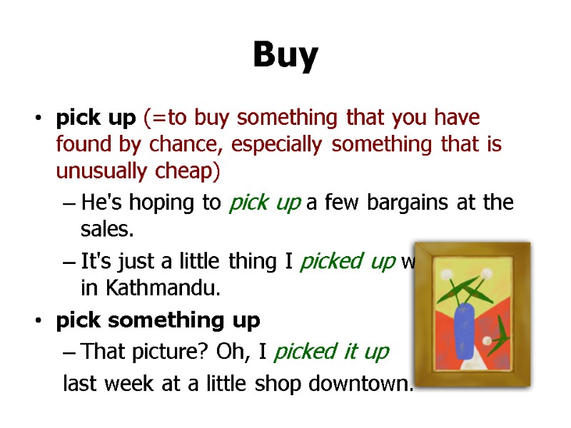 Buy pick up (=to buy something that you have found by chance, especially something